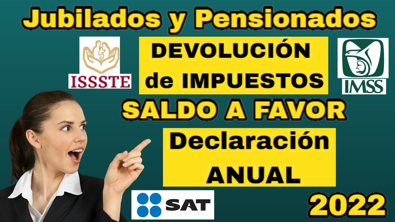 PENSIONADO o JUBILADO👵🧓Checa AQUÍ Si TIENES SALDO a FAVOR Devolución IMPUESTOS 2022💰Declaración SAT