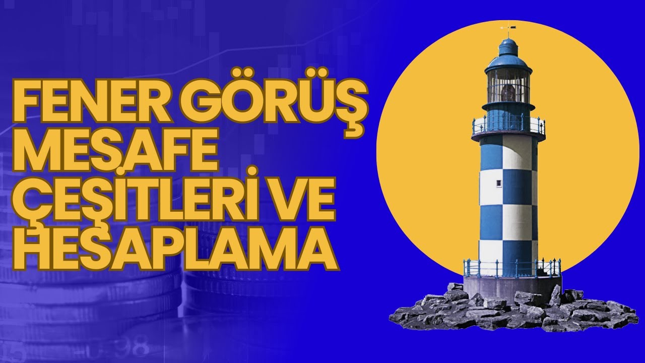 FENERLERİN GÖRÜŞ MESAFESESİ VE HESAPLAMA