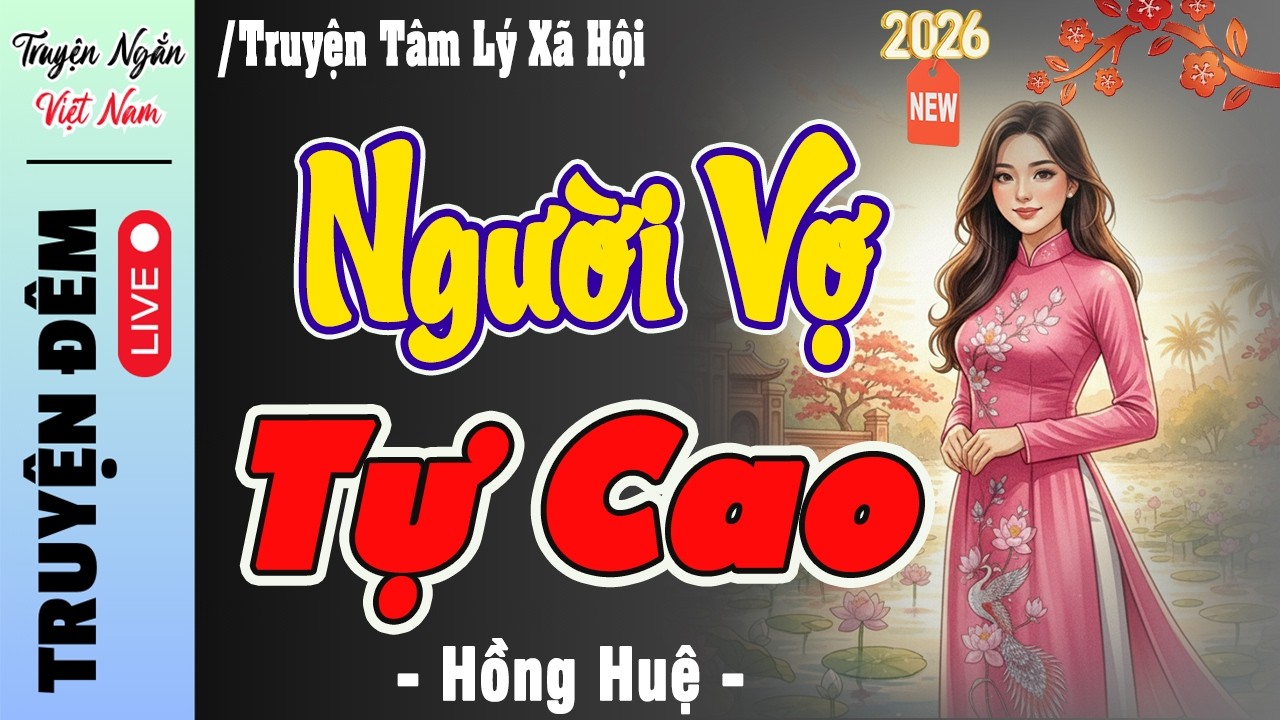 Đọc truyện đêm khuya đặc sắc 2026 : NGƯỜI VỢ TỰ CAO -Truyện thực tế Việt Nam dễ nghe dễ ngủ