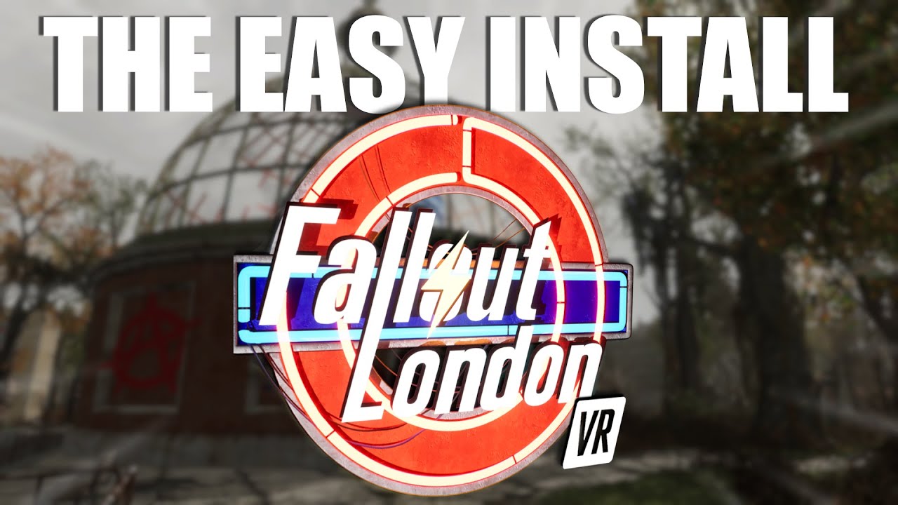FALLOUT: LONDON VR - THE EASY INSTALL