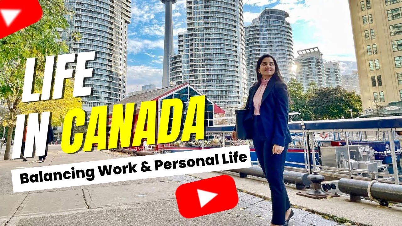 Life in Canada : Balancing work life & personal life