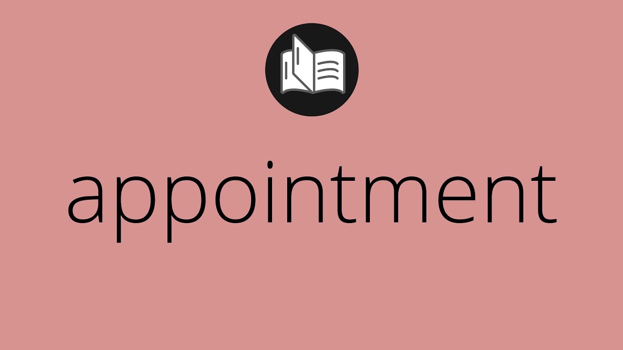 What APPOINTMENT means &bull; Meaning of APPOINTMENT &bull; appointment MEANING &bull; appointment DEFINITION