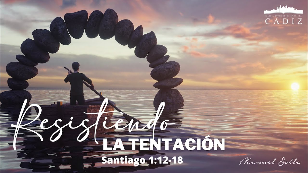 Resistiendo la tentación | Santiago 1:12-18 | Manuel Solla