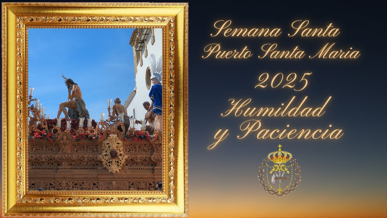 SEMANA SANTA PUERTO SANTA MARIA 2025 HUMILDAD Y PACIENCIA - SALIDA