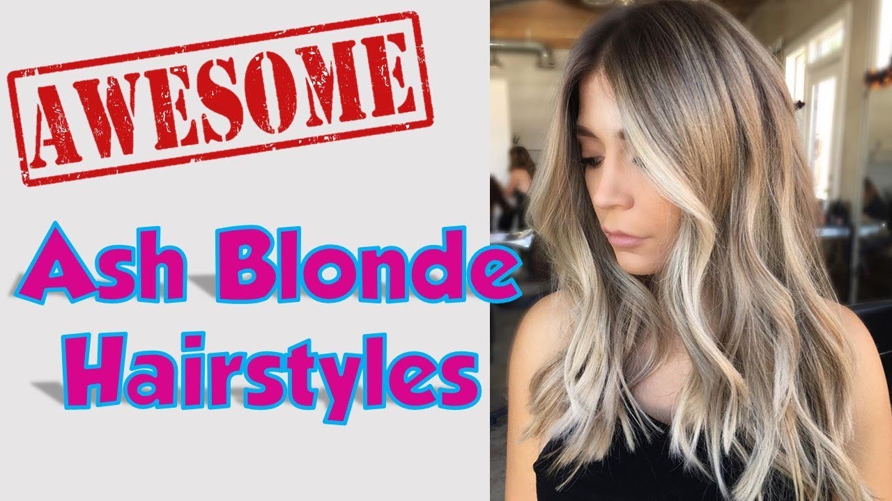 Top Ash Blonde Hairstyles for Women 2018 / 2019
