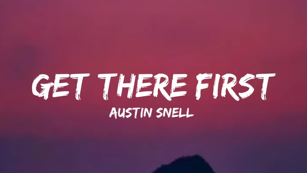 Austin Snell - Get There First (lyrics)