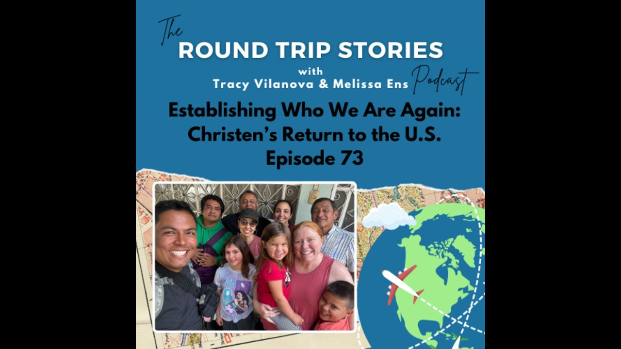 73 | Establishing Who We Are Again: Christen’s Return Stories to the U.S.