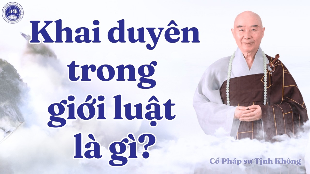 Cố Pháp sư Tịnh Không giảng chủ đề: Khai duyên trong giới luật là gì?