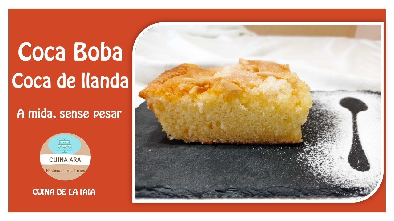 COCA BOBA/DE LLANDA/DE MIDA/MALFETA/Sense pesar ingredients!/CUINA ARA