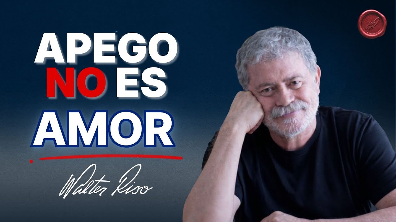 ¿Por qué nos apegamos a la persona equivocada?  – Walter Riso | Oficial