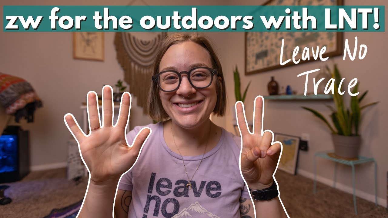 ZERO WASTE OUTDOORS // what is leave no trace and what are the LNT principles?