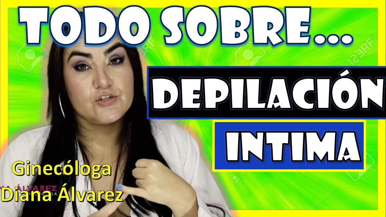 ⚠DEPILACION INTIMA, por GINECOLOGA DIANA ALVAREZ