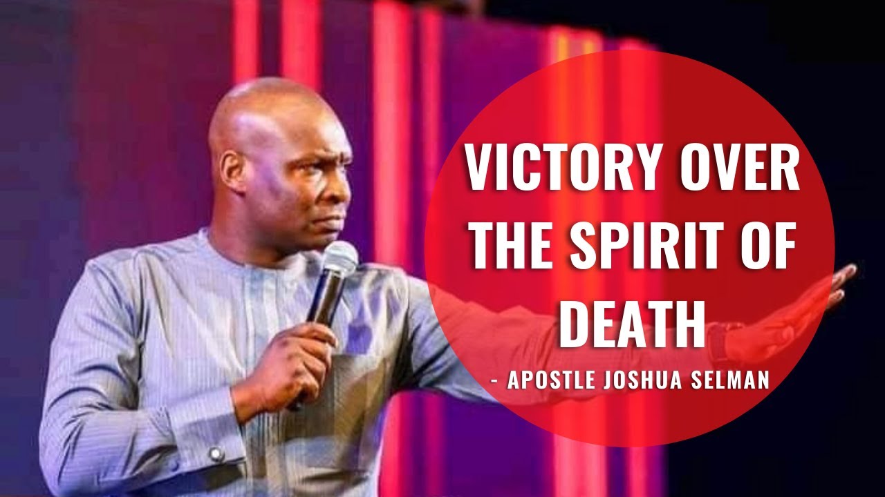 VICTORY OVER SPIRIT OF DEATH - APOSTLE JOSHUA SELMAN