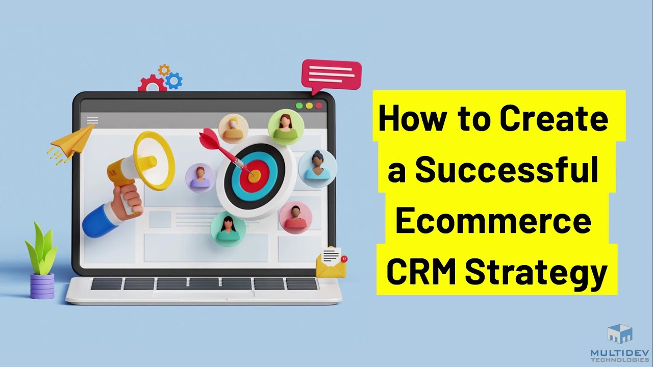 How to Create a Successful Ecommerce CRM Strategy