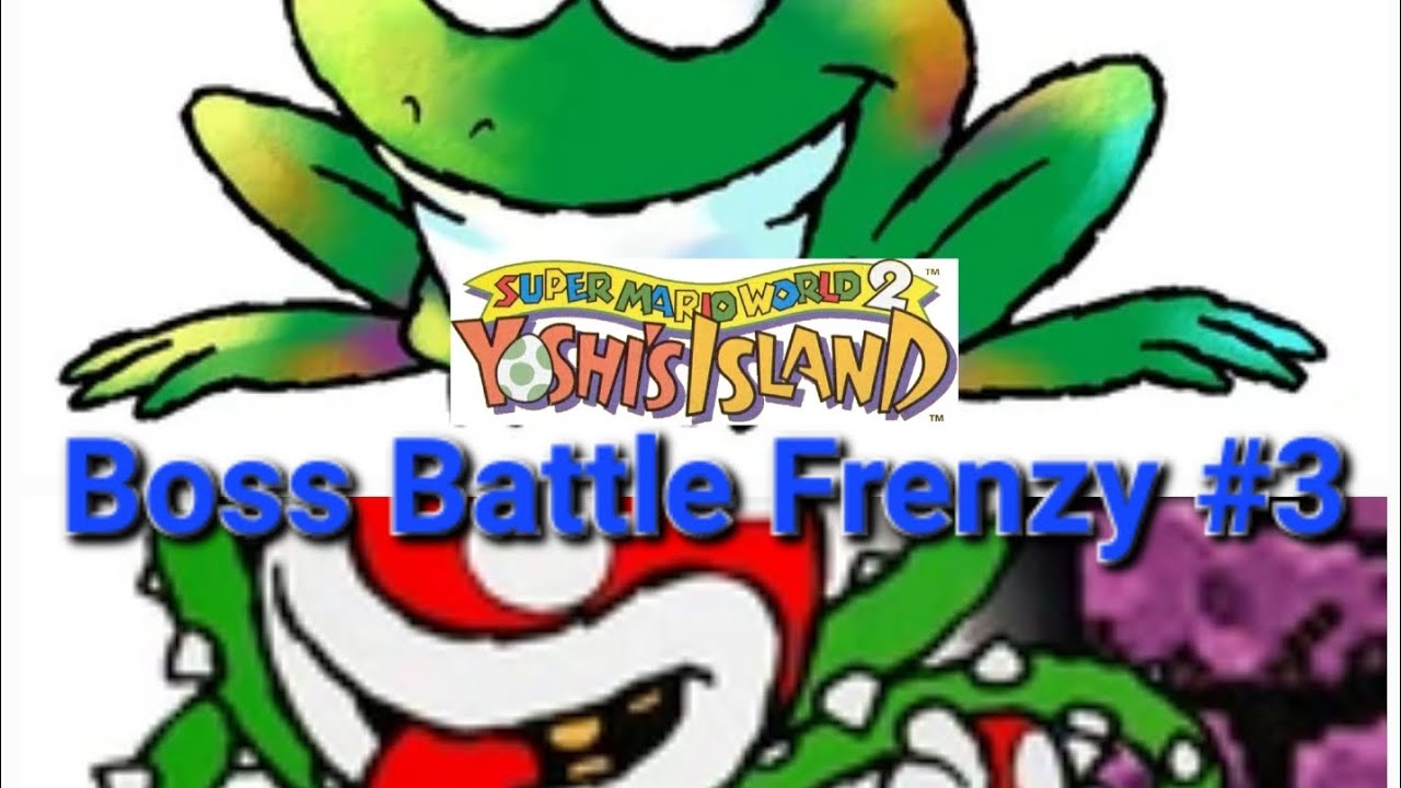 Yoshi's Island Boss Battle Frenzy #3: Prince Froggy & Naval Piranha 