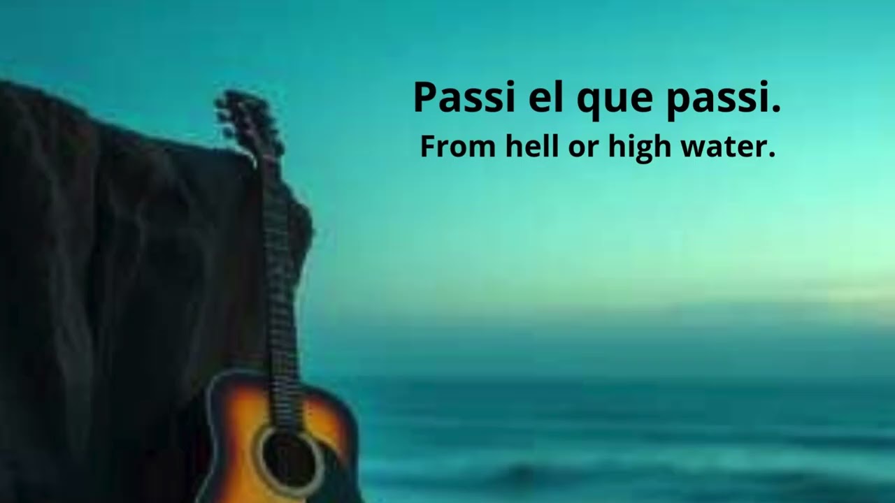 Passi  el que passi...    From hell or high water
