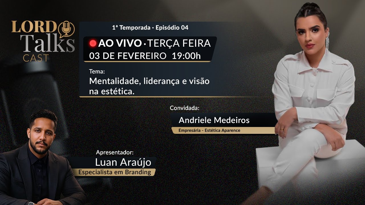 LordTalk’s Cast S1E4: Andriele Medeiros – Mentalidade, Liderança e Visão no Mercado da Estética 🎙️✨