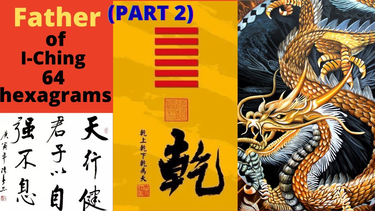 The Father of Sixty-four Hexagrams, Chien: What are I-Ching's 64 Hexagrams? (Part 2)