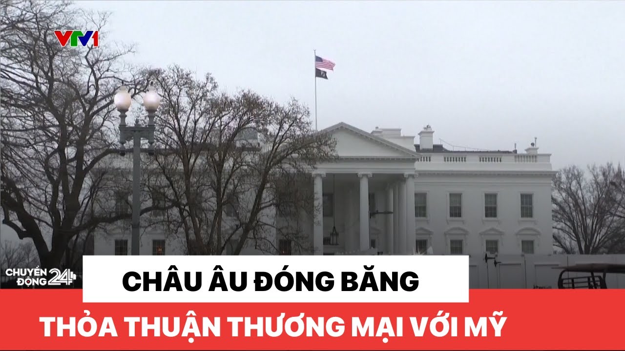 Châu Âu đóng băng thỏa thuận thương mại với Mỹ | Chuyển động 24h