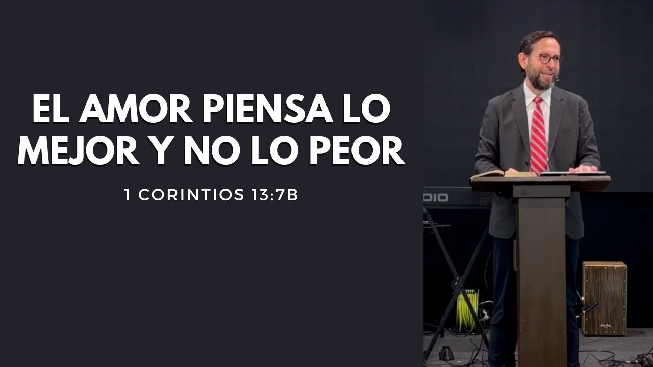 El amor piensa lo mejor y no lo peor | 1 Corintios 13:7b | David Pérez