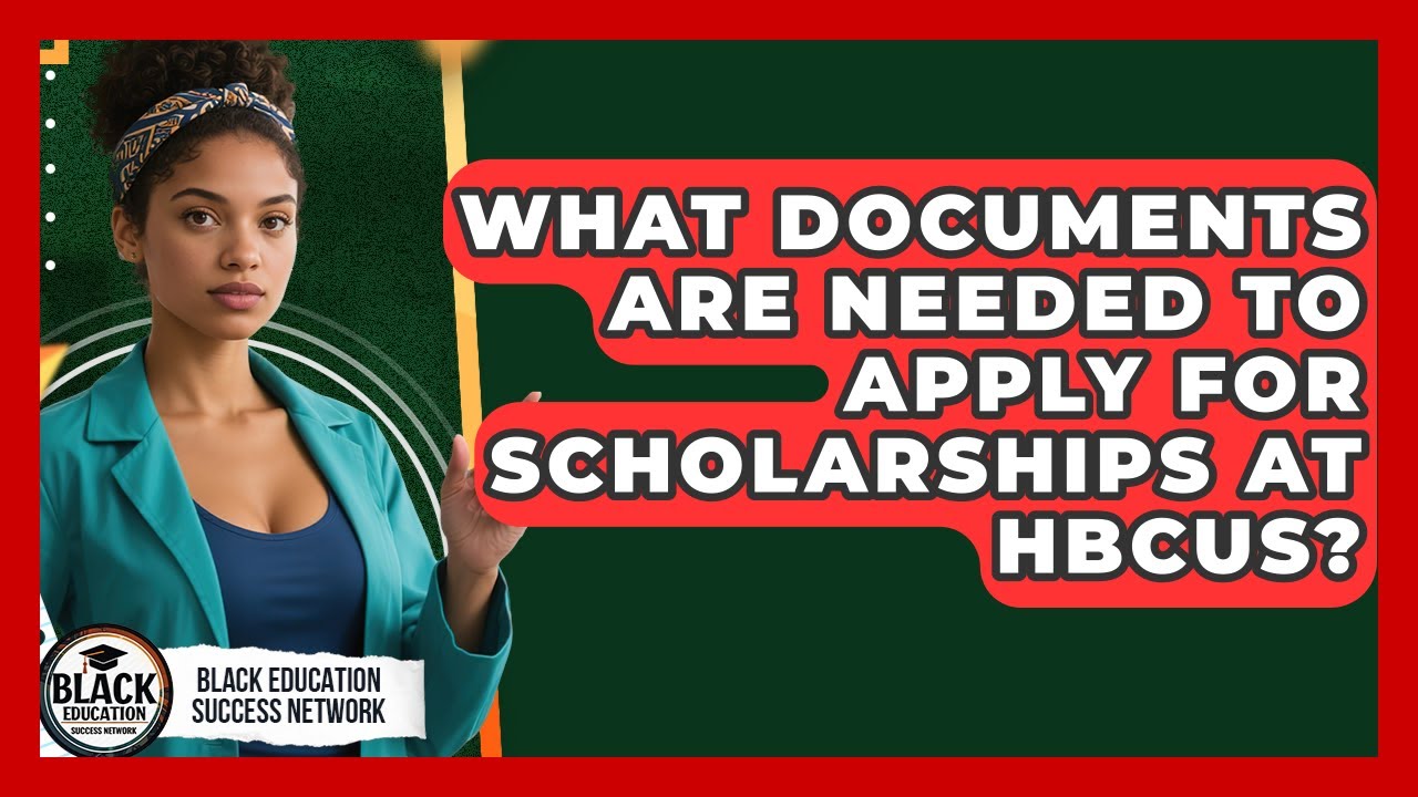 What Documents Are Needed to Apply for Scholarships at HBCUs? | Black Education Success Network News