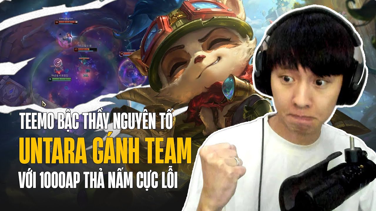 UNTARA VÀ GIÁO ÁN TEEMO BẬC THẦY NGUYÊN TỐ 1000AP THẢ NẤM CỰC LỖI SÁT THƯƠNG GÁNH TEAM MÃN NHÃN