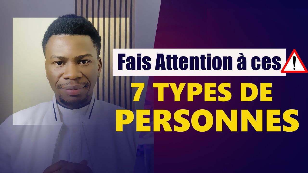 FAIS ATTENTION À 7 TYPES DE PERSONNES