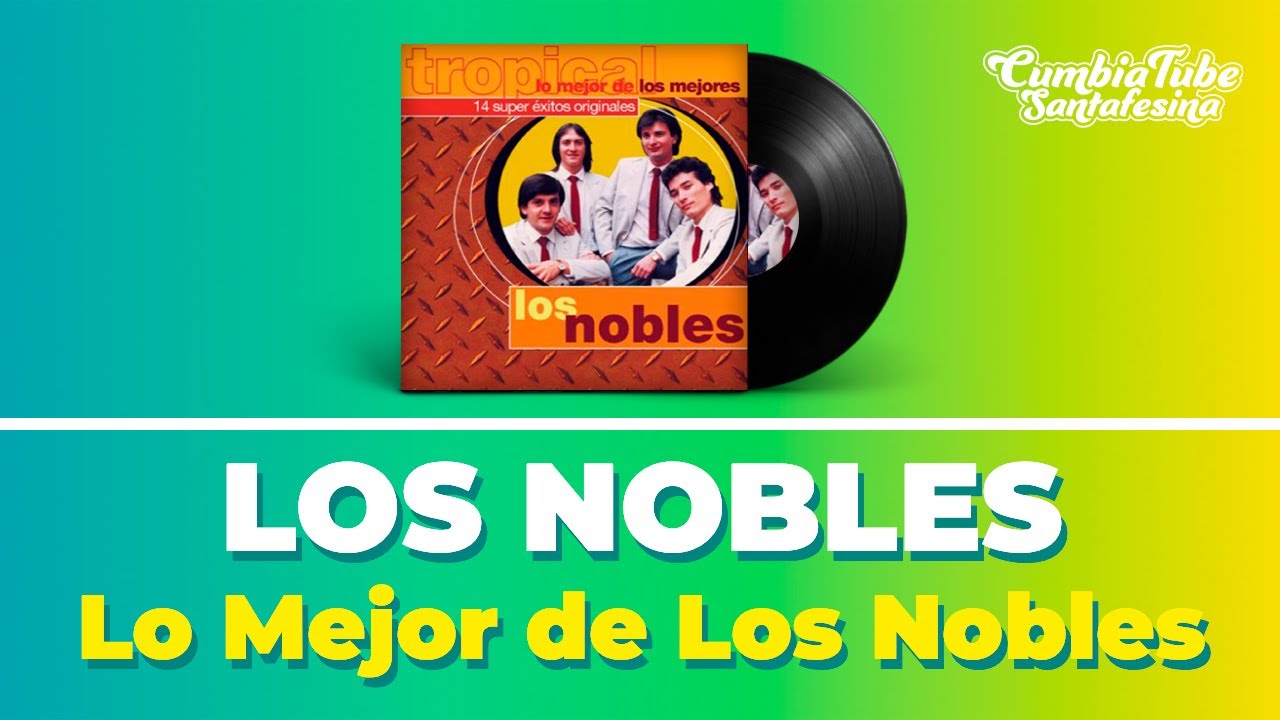 Los Nobles - Lo mejor de los mejores (Disco Completo)  | Cumbia Tube Santafesina