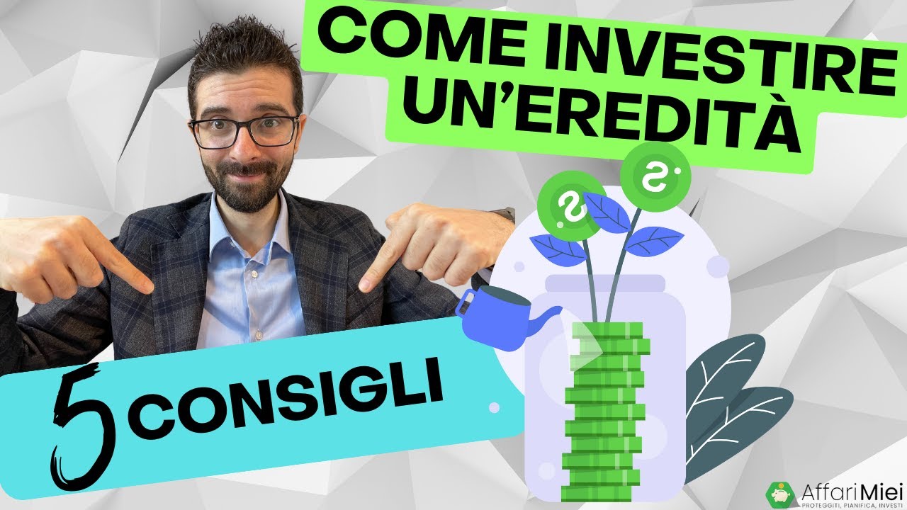 Come Investire un'Eredità: 5 Consigli per una Gestione Ottimale