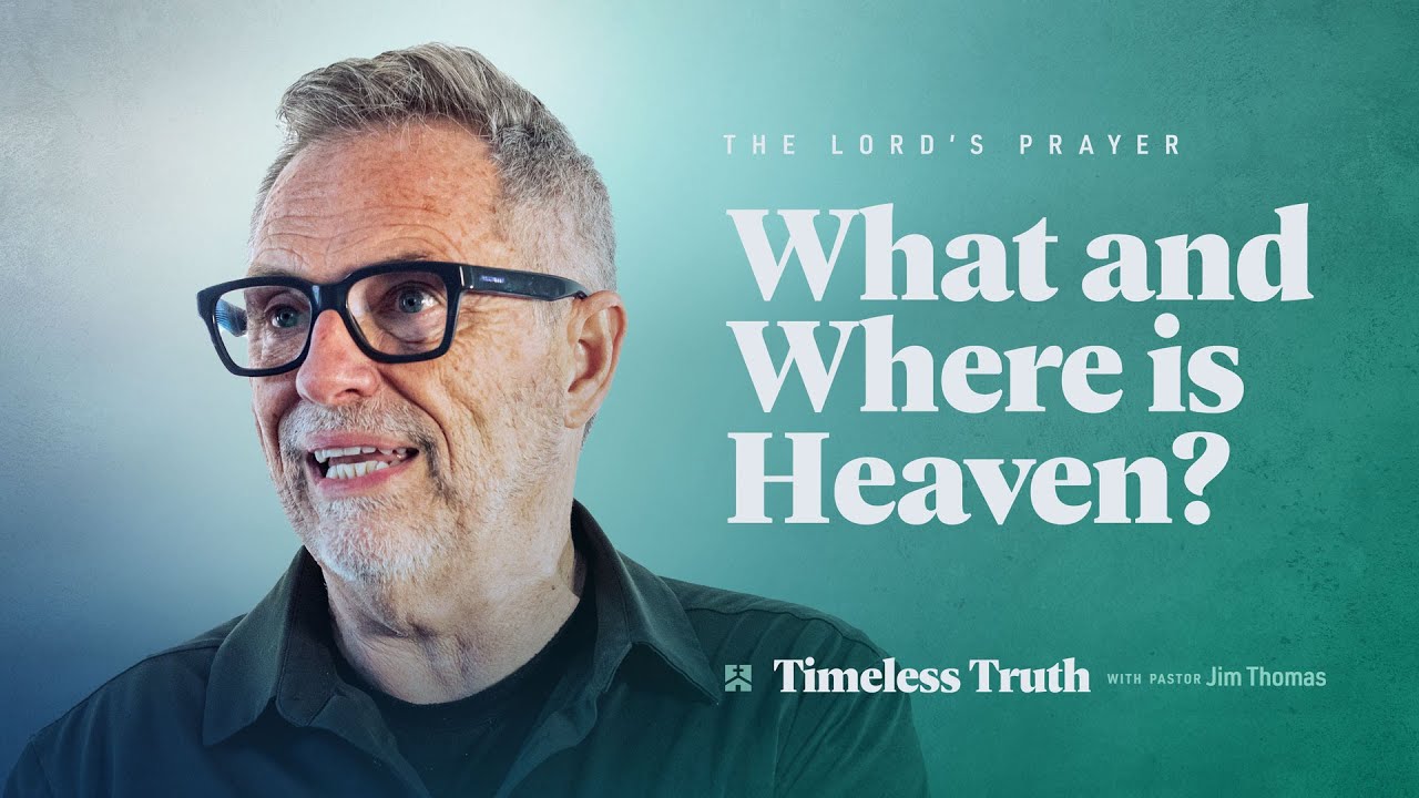 What and where is heaven? - Timeless Truth with Pastor Jim Thomas