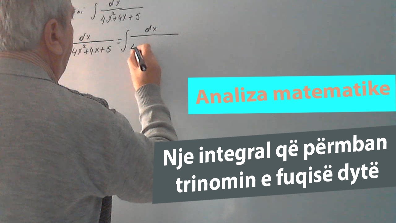 Analiza Matematike Ushtrime/ Nje integral që përmban trinomin e fuqisë dytë