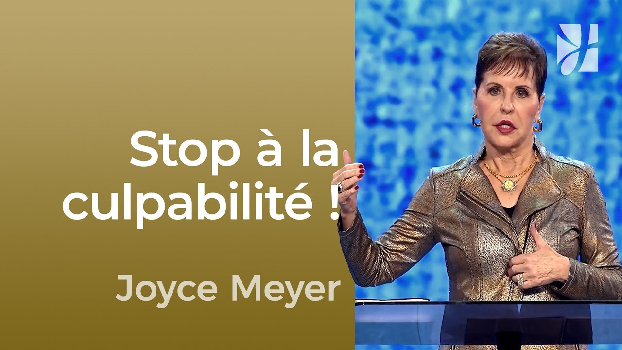 Dire adieu à la culpabilité : voici comment | Joyce Meyer