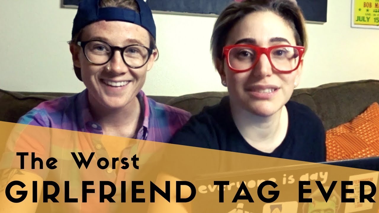THE WORST GIRLFRIEND TAG EVER