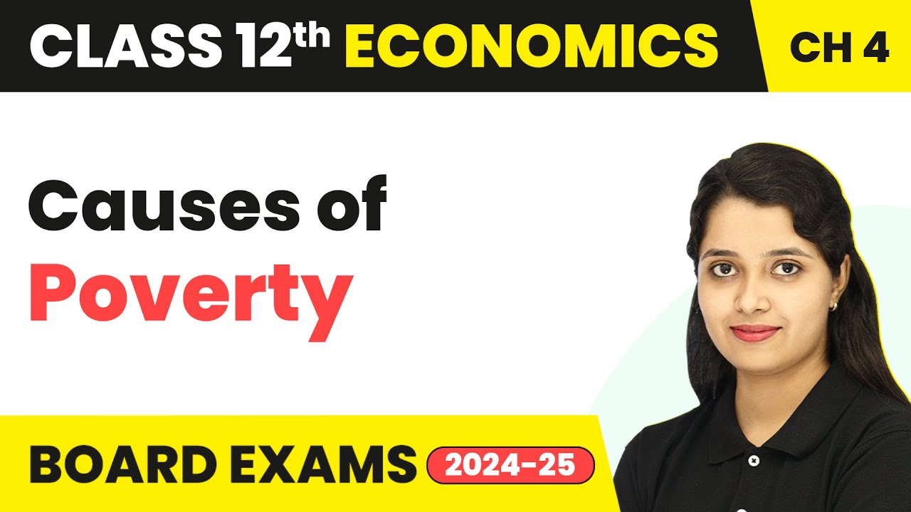 Causes of Poverty - Poverty | Class 12 Economics Chapter 4 (2025-26)