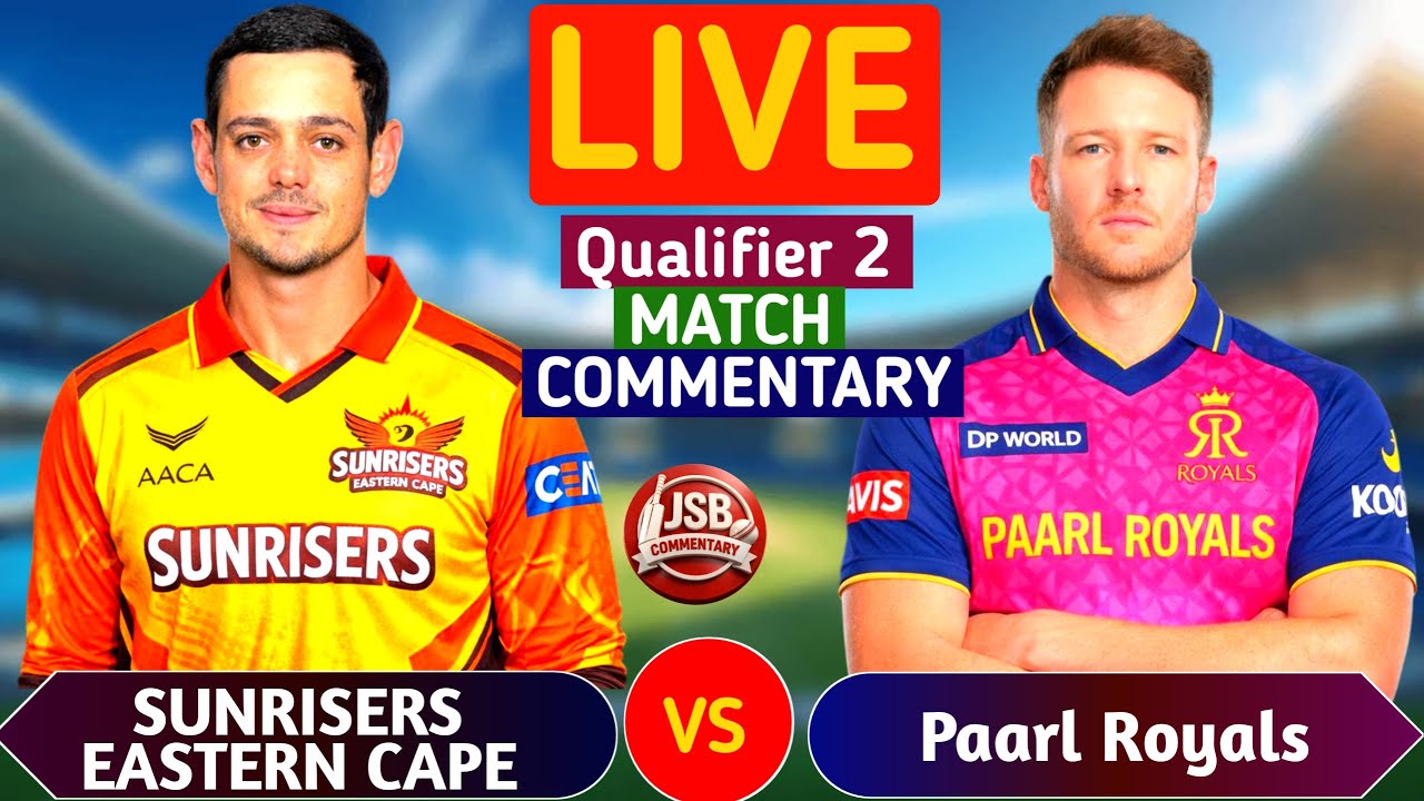 Paarl Royals vs Sunrisers Eastern Cape Live | PR vs SEC Qualifier 2 T20 | Live Score & Commentary