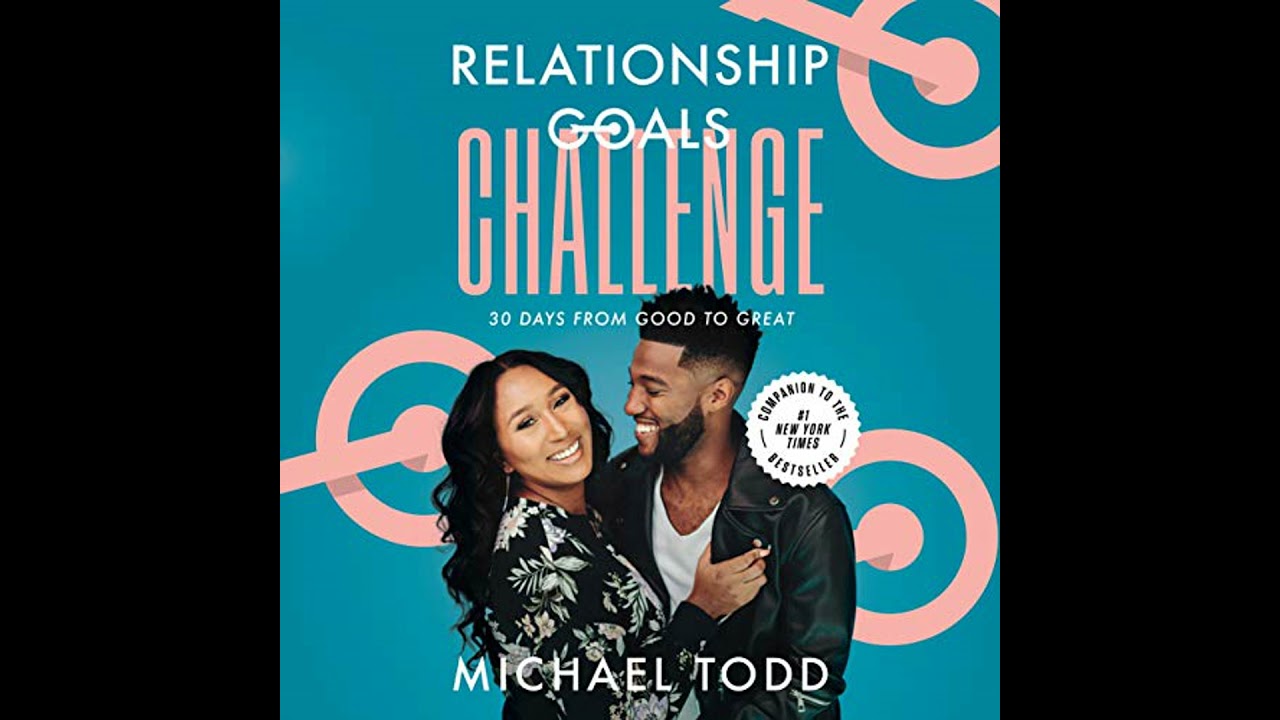 Relationship Goals Challenge: Thirty Days from Good to Great by Michael Todd | Full Audiobook