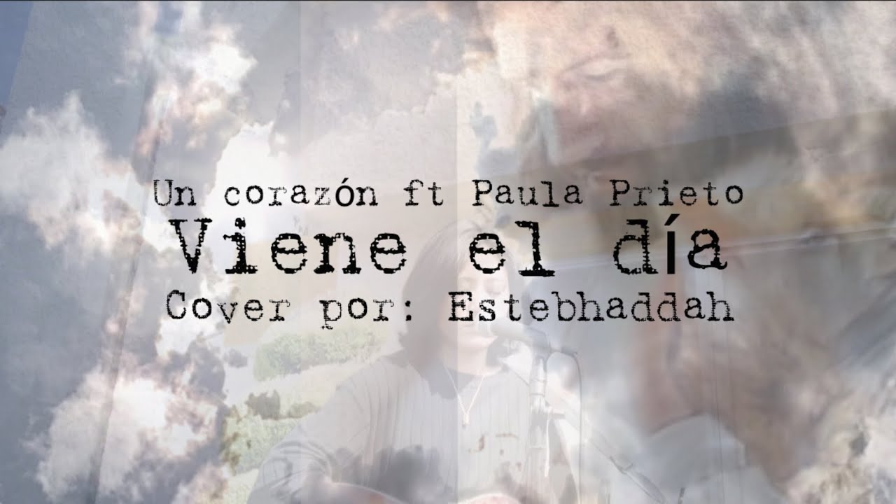 Viene el día-Un corazón ft. Paula Prieto (Cover por: Estebhaddah)