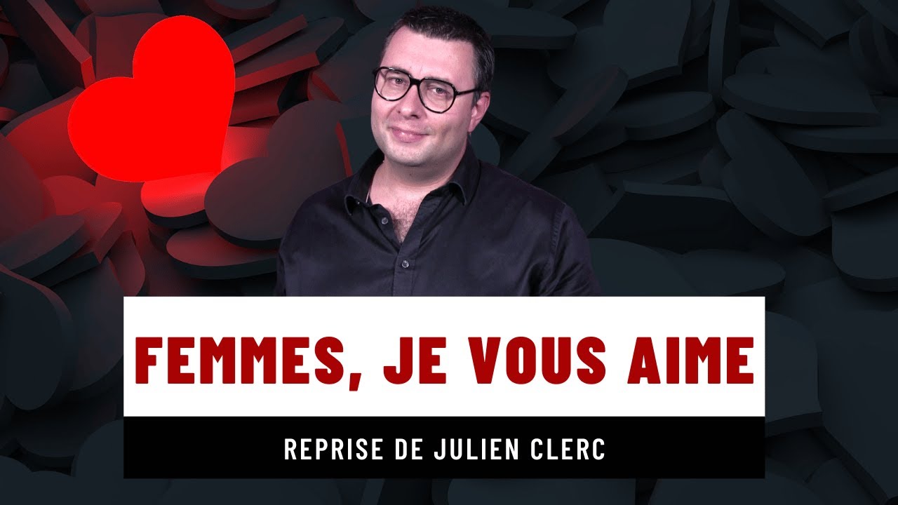 Femmes, je vous aime - Reprise de Julien Clerc