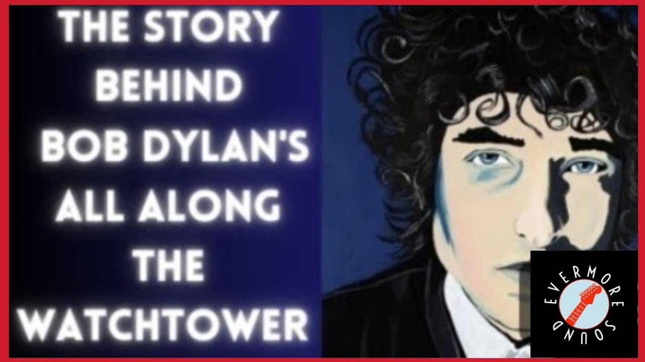 How Bob Dylan Created All Along the Watchtower | Evermore Sound