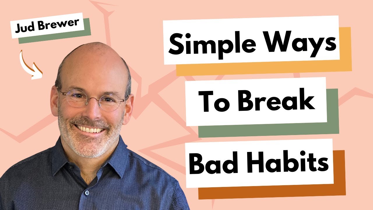 Simple Ways To Break Bad Habits With Jud Brewer