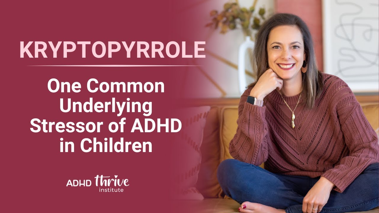 Kryptopyrrole: One Common Underlying Stressor of ADHD in Children with Dana Kay