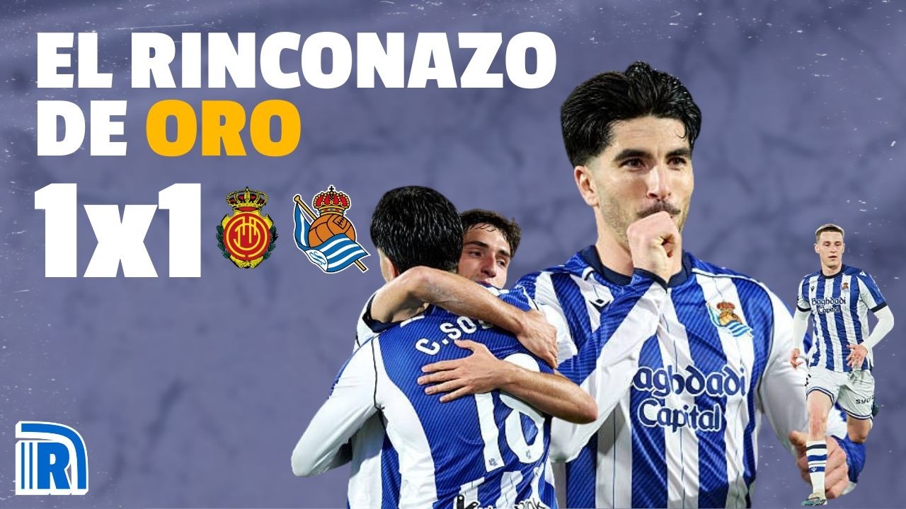 PRÁCTICOS, SOLVENTES Y SÓLIDOS | EL RINCONAZO DE ORO | Resumen y notas Mallorca 0-1 Real Sociedad