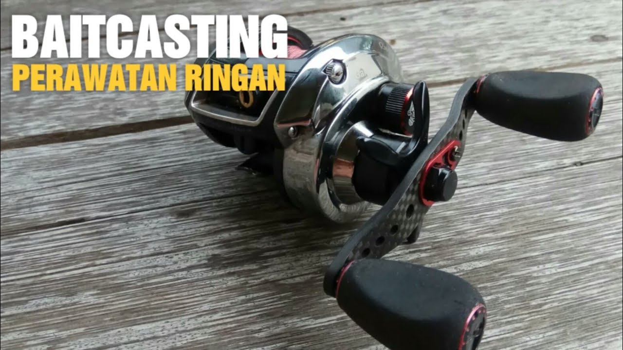 Perawatan Ringan Reel Baitcasting