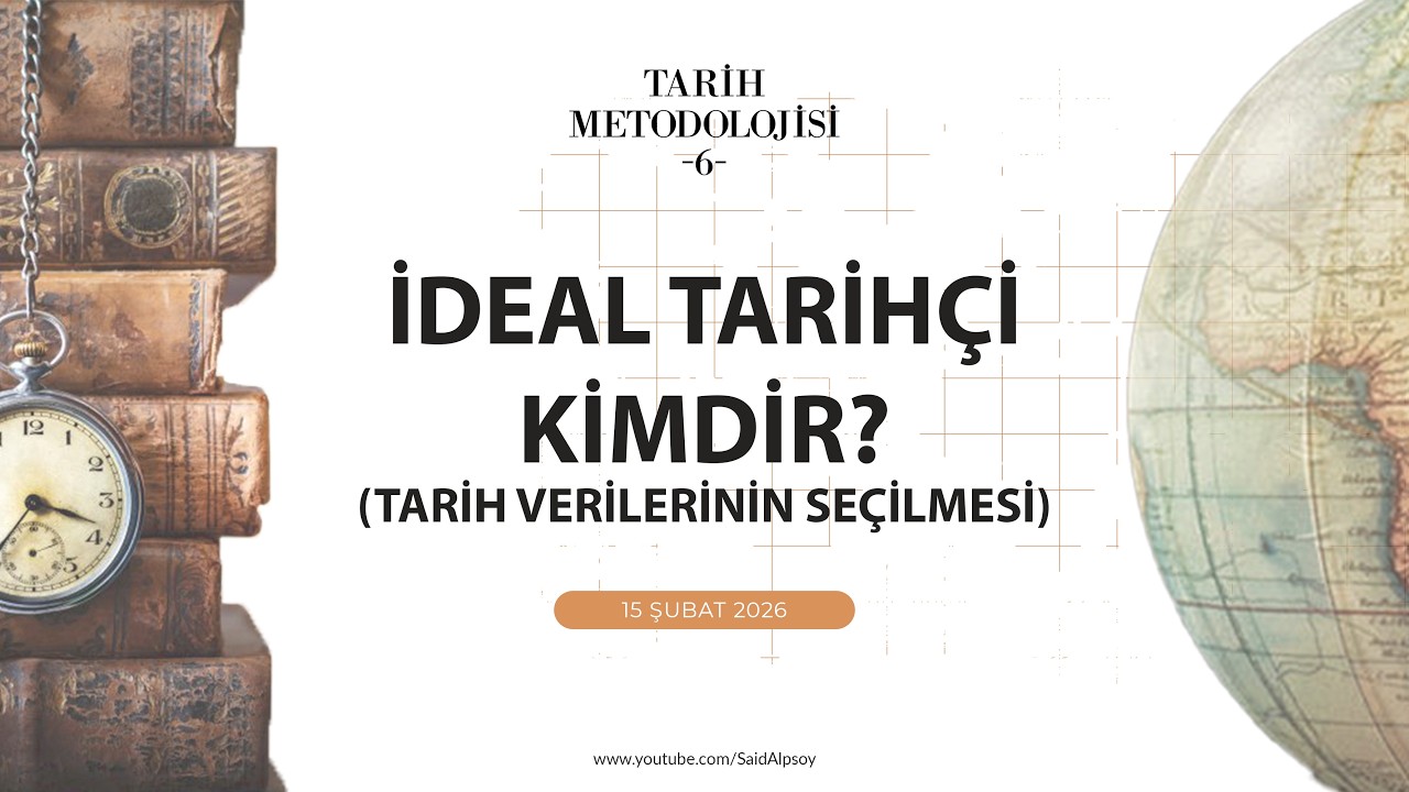 TARİH METODOLOJİSİ -6 / İDEAL TARİHÇİ KİMDİR? (TARİH VERİLERİNİN SEÇİLMESİ)