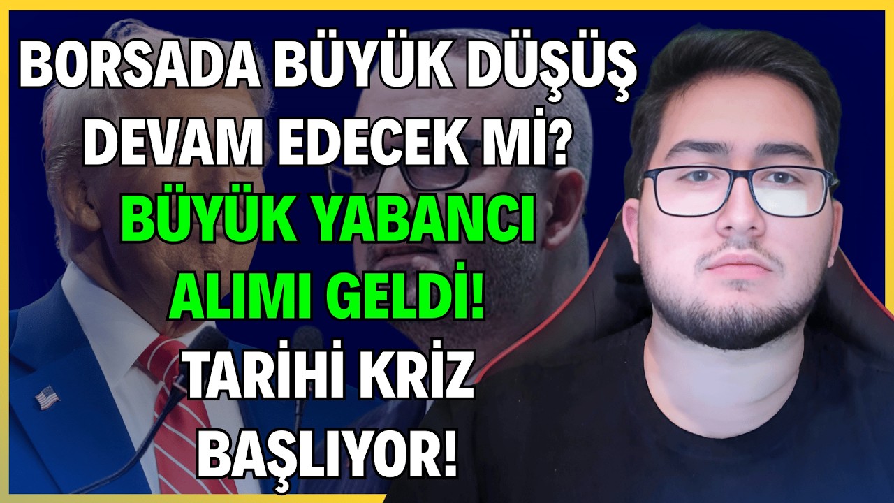 BORSADA BÜYÜK DÜŞÜŞ DEVAM EDECEK Mİ? | BÜYÜK YABANCI ALIMI GELDİ! | TARİHİ KRİZ BAŞLIYOR!