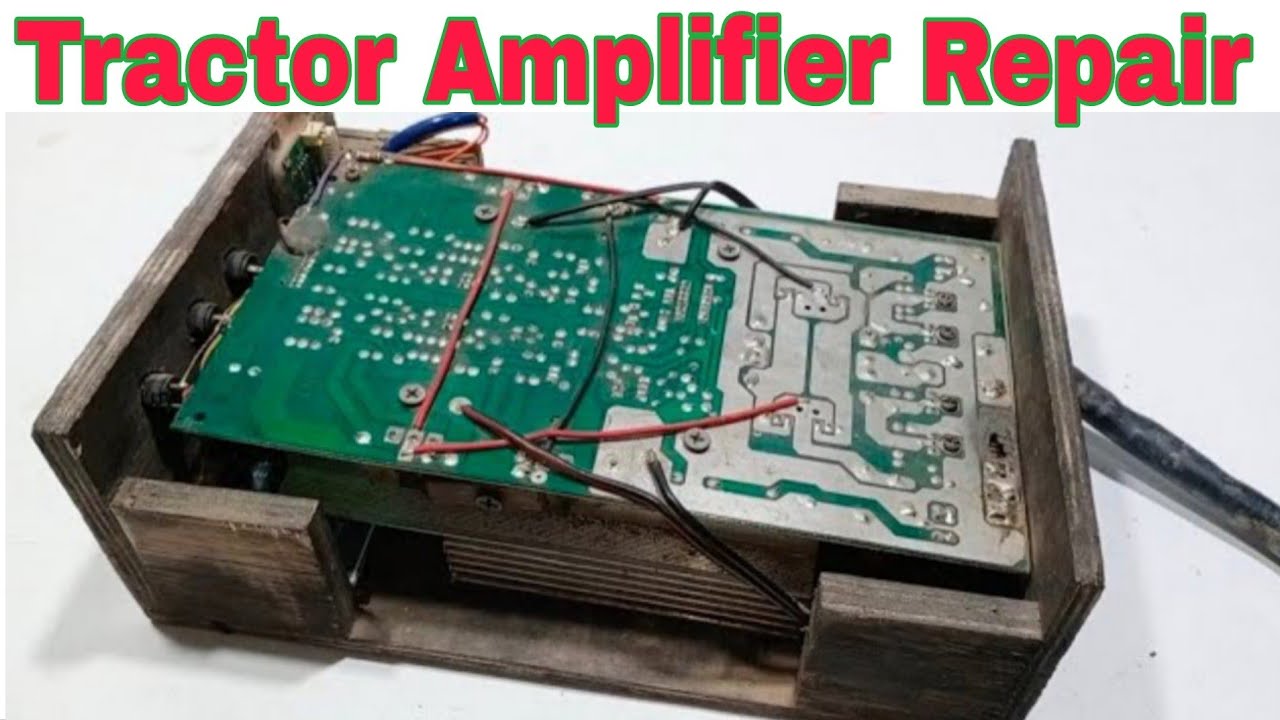 Tractor Amplifier Repair, Tractor Amplifier मे आवाज नहीं आ रही थी