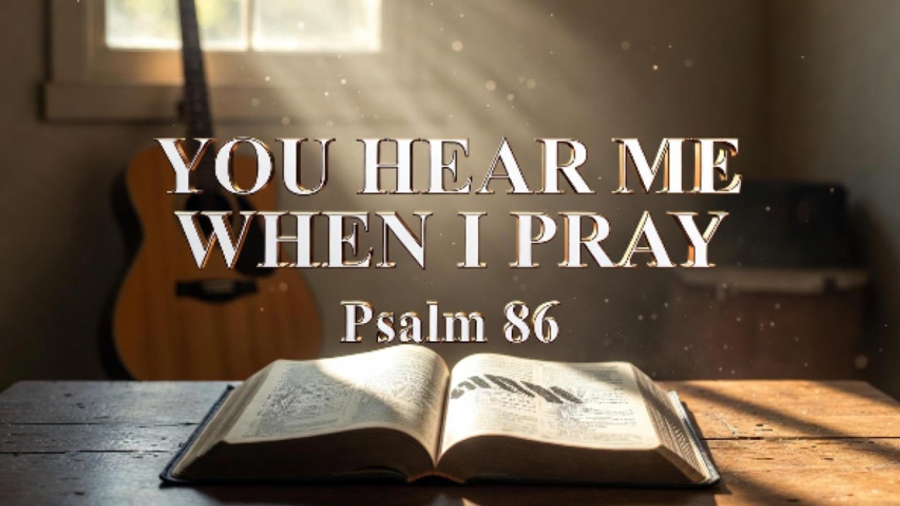 Prayer & Faith | Psalm 86 You Hear Me When I Pray | Worship Song