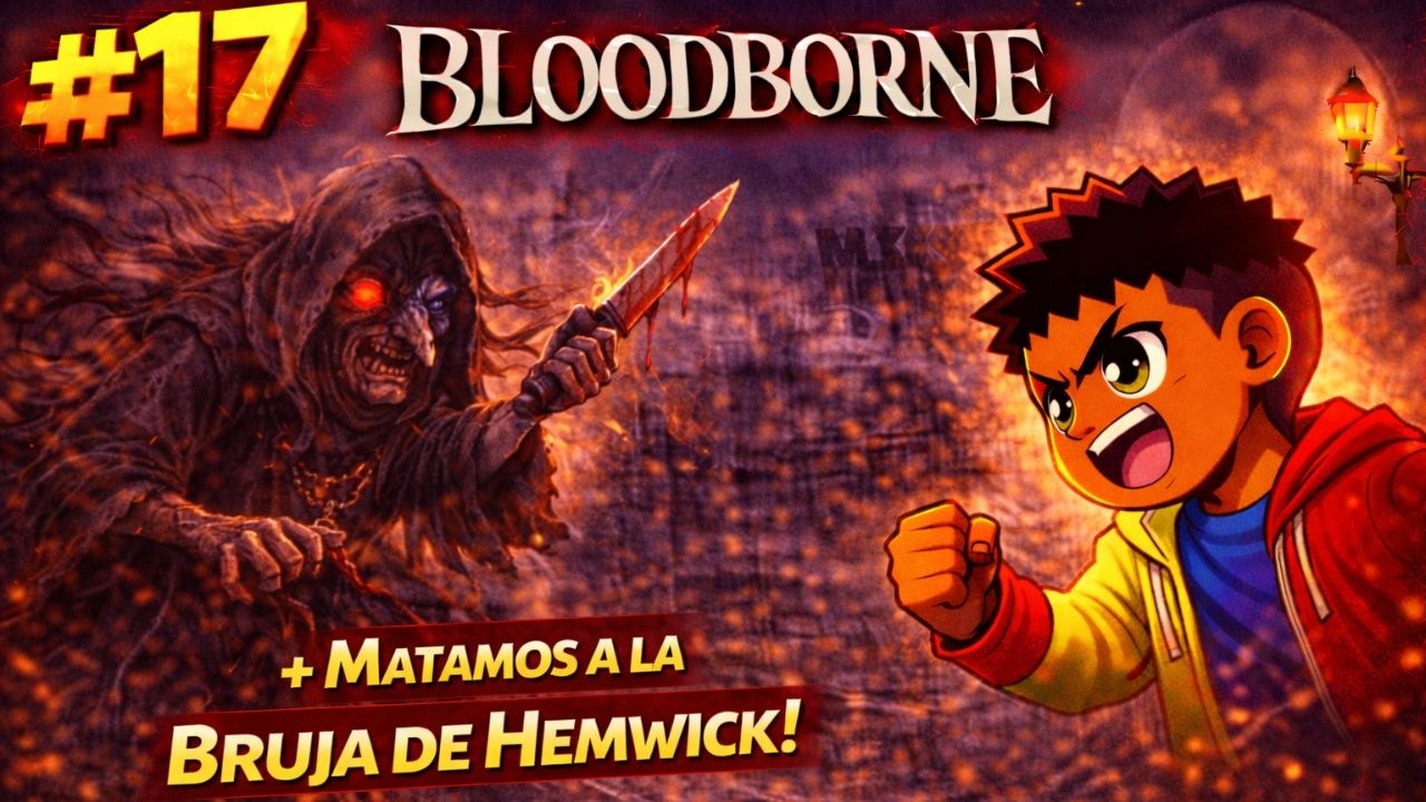 BLOODBORNE  Capítulo 17. La Bruja de Hemwick