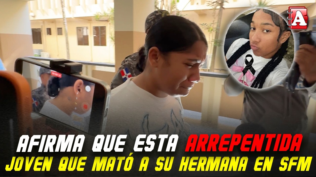 AFIRMA QUE ESTÁ ARREPENTIDA LA JOVEN DEL CASO CON SU HERMANA EN SFM