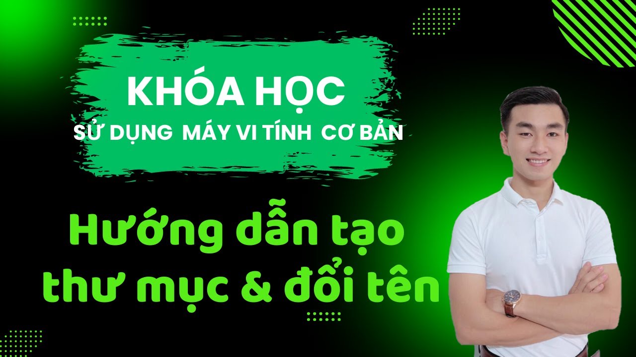 Hướng Dẫn Tạo, Đổi Tên, Di Chuyển & Sao Chép Thư Mục | Tệp Tin | Khóa Học Sử Dụng Máy Vi Tính Cơ Bản
